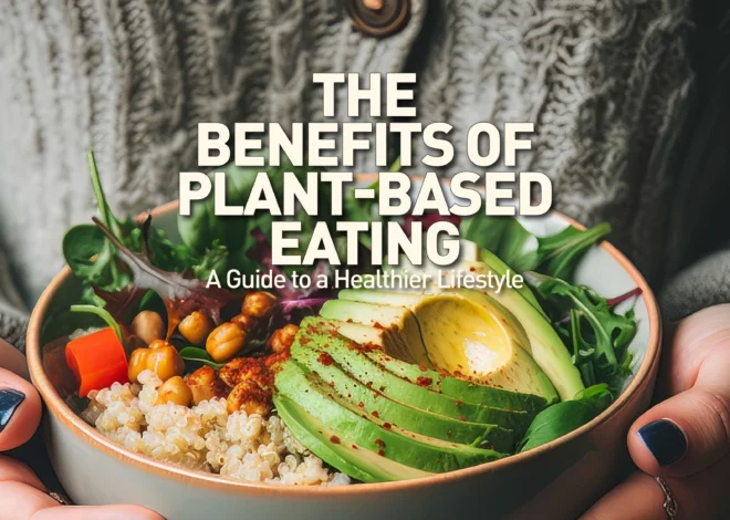 Plant-Based Eating: Benefits and Tips for a Balanced Diet